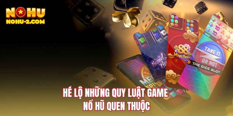 Hé lộ những quy luật game nổ hũ quen thuộc